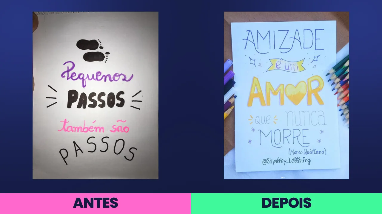Antes: “pequenos passos também são passos”, com letras de tamanhos diferentes dentro da mesma palavra. Depois: “Amizade é um amor que nunca morre”, com espaçamento uniforme, faixa amarela e o O virando coração.